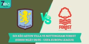 Soi kèo Aston Villa vs Nottingham Forest (03h00 ngày 08/05 – UEFA Europa League) 6 Soi kèo Aston Villa vs Nottingham Forest (03h00 ngày 08/05 – UEFA Europa League)