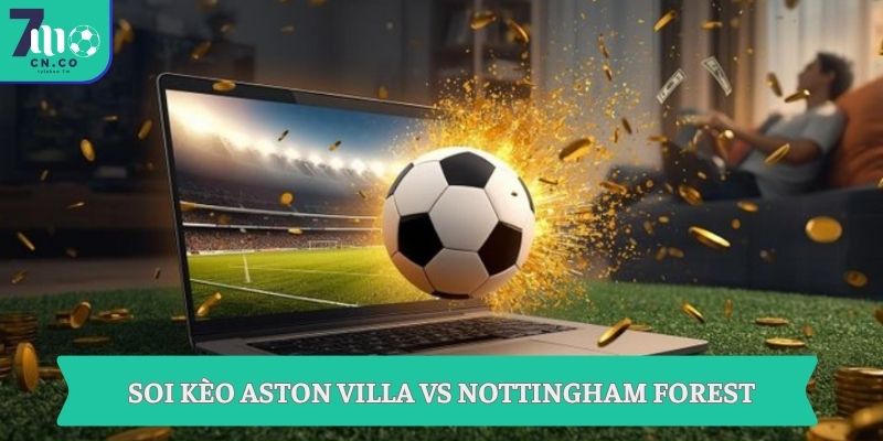 Soi kèo Aston Villa vs Nottingham Forest (03h00 ngày 08/05 – UEFA Europa League) 3 Soi kèo Aston Villa vs Nottingham Forest ngày 08/05 tại 7m