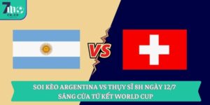 Soi kèo Argentina vs Thụy Sĩ 8h ngày 12/7 - Sáng cửa tứ kết World Cup 4 Soi kèo Argentina vs Thụy Sĩ 8h ngày 12/7 - Sáng cửa tứ kết World Cup